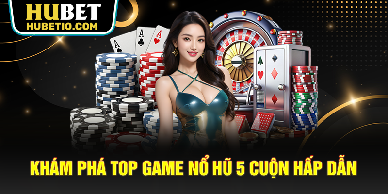 Khám phá top game nổ hũ 5 cuộn hấp dẫn