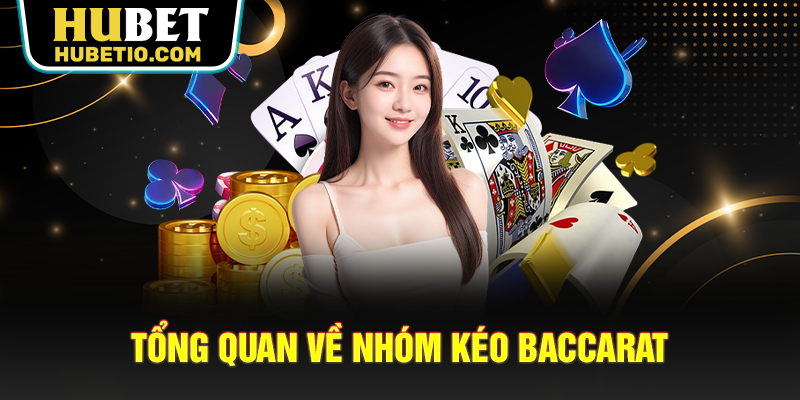 Tổng quan về nhóm kéo Baccarat