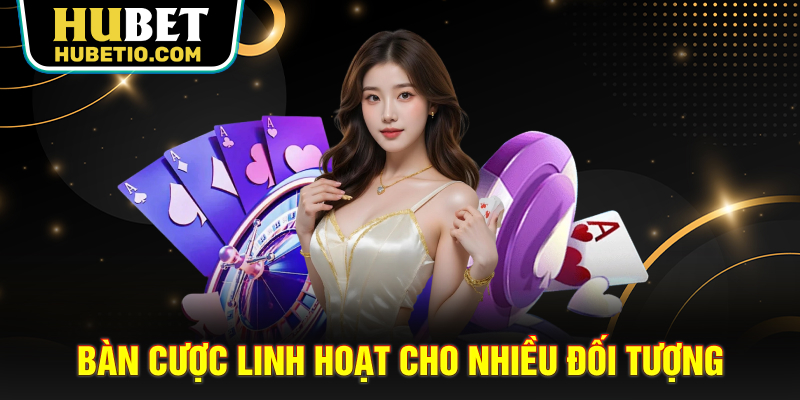Bàn cược linh hoạt cho nhiều đối tượng