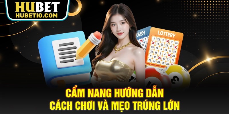 Cẩm nang hướng dẫn cách chơi và mẹo trúng lớn