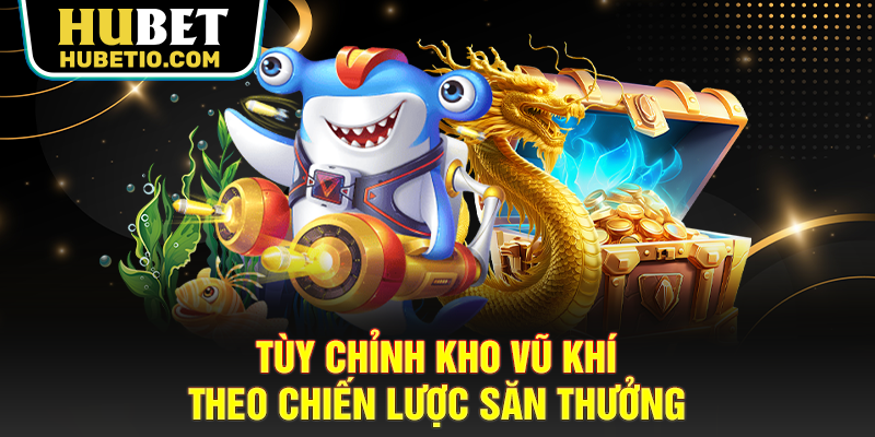 Tùy chỉnh kho vũ khí theo chiến lược săn thưởng