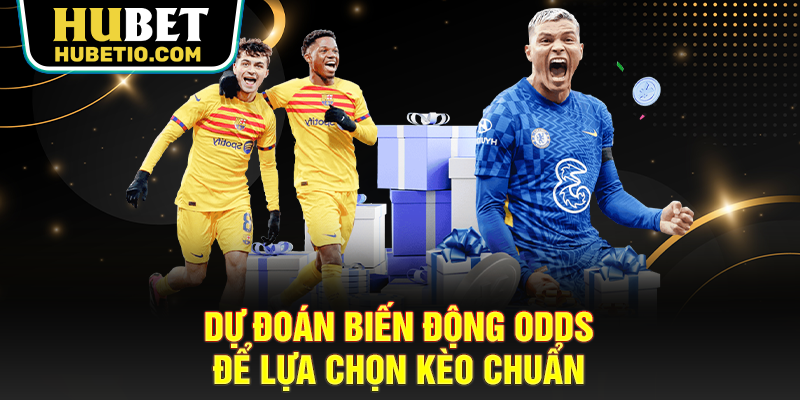 Dự đoán biến động odds để lựa chọn kèo chuẩn