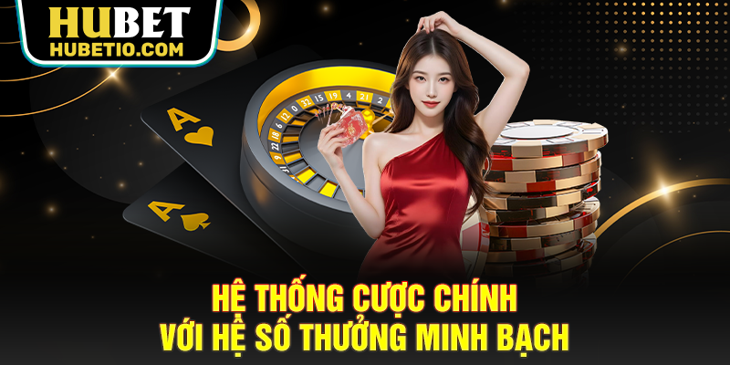 Hệ thống cược chính với hệ số thưởng minh bạch